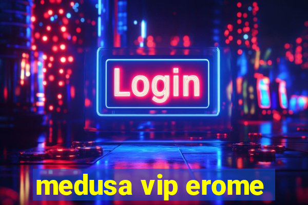 medusa vip erome